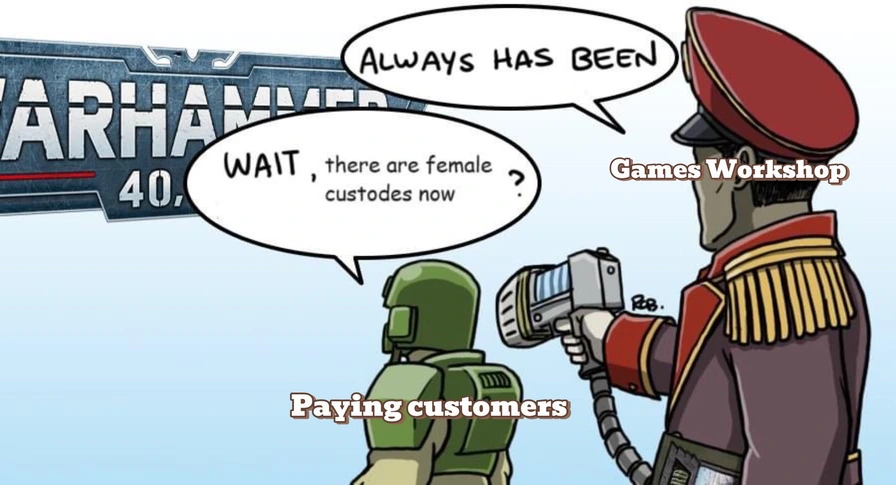 Warhammer meme saying "always have been (female custodes)"